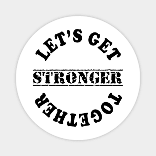 Lets Get Stronger Together Magnet